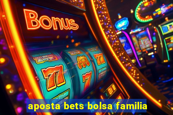 aposta bets bolsa familia